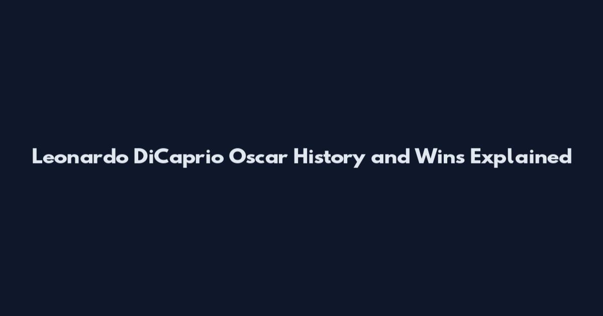 Leonardo DiCaprio Oscar History and Wins Explained