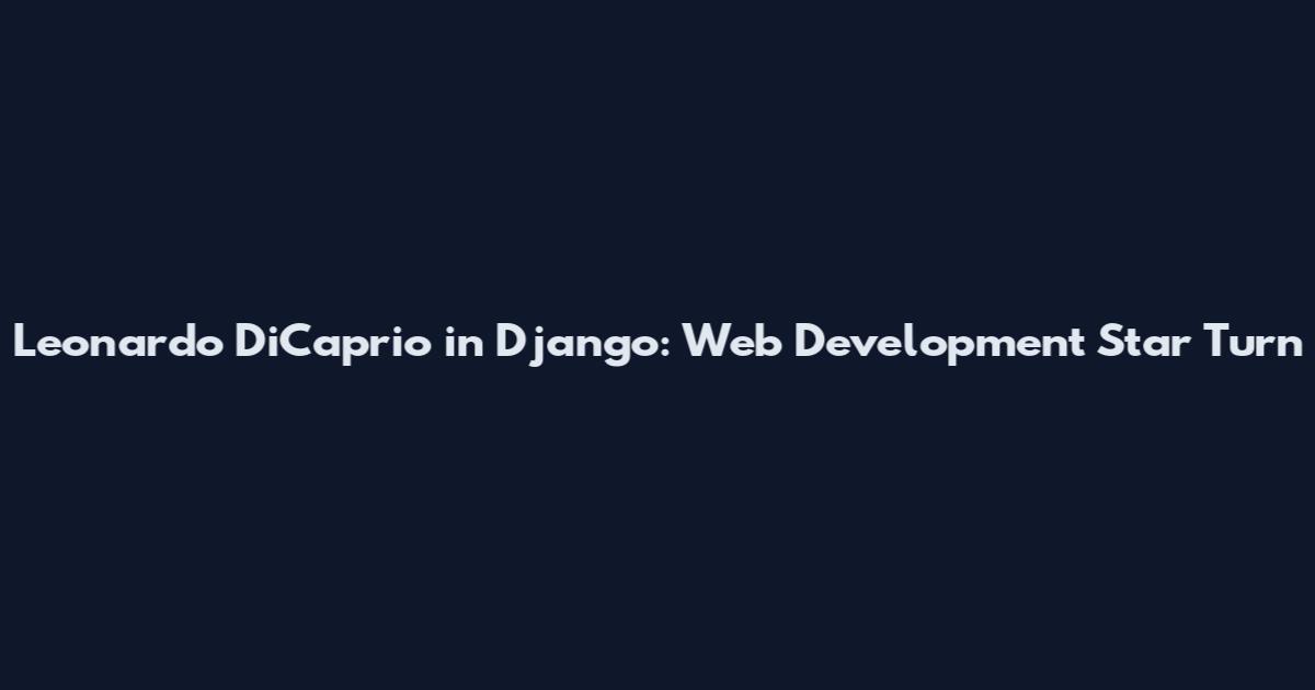 Leonardo DiCaprio in Django: Web Development Star Turn