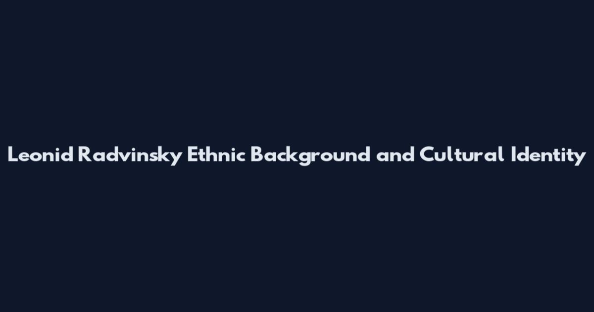 Leonid Radvinsky Ethnic Background and Cultural Identity