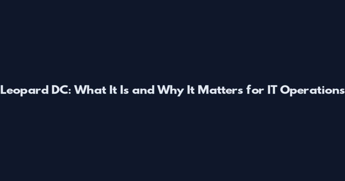 Leopard DC: What It Is and Why It Matters for IT Operations