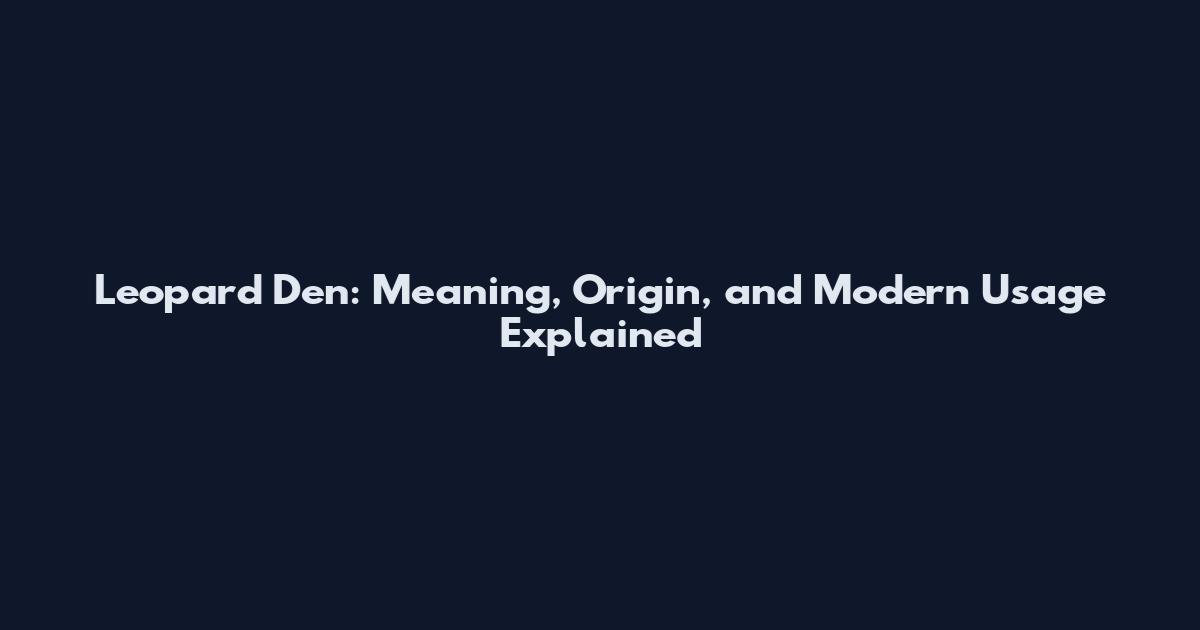 Leopard Den: Meaning, Origin, and Modern Usage Explained
