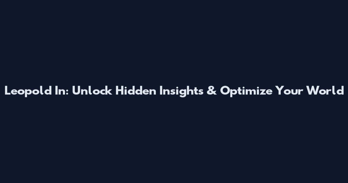 Leopold In: Unlock Hidden Insights & Optimize Your World