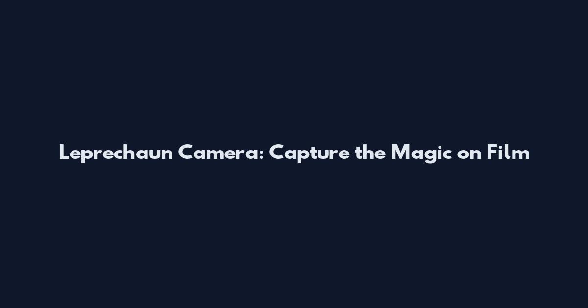 Leprechaun Camera: Capture the Magic on Film