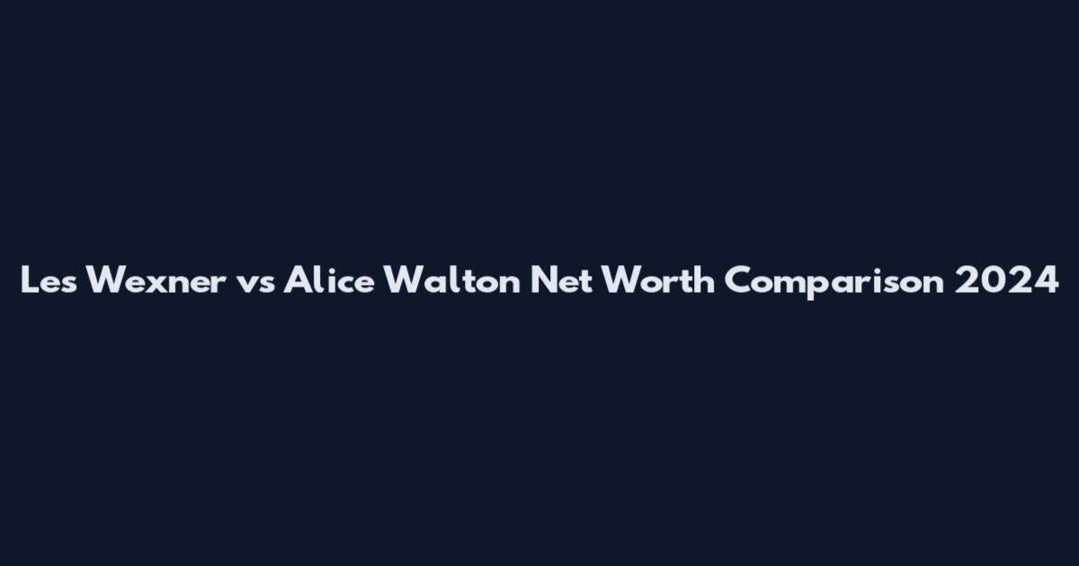 Les Wexner vs Alice Walton Net Worth Comparison 2024