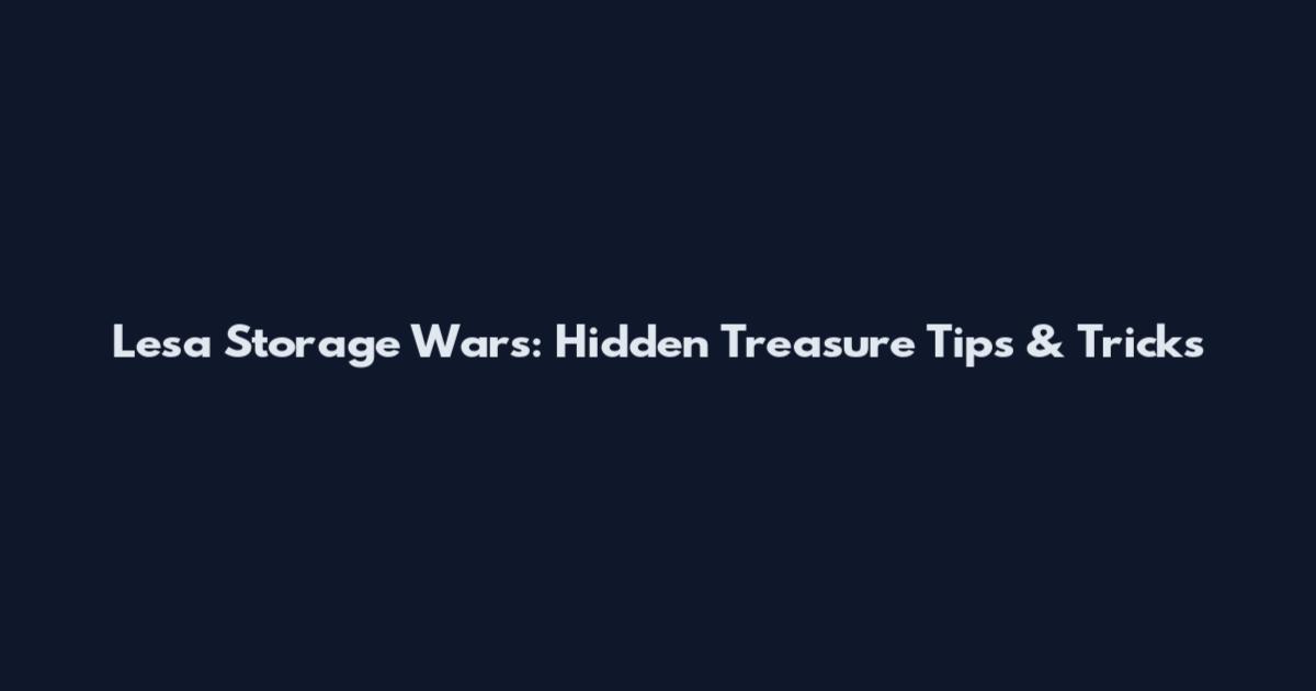 Lesa Storage Wars: Hidden Treasure Tips & Tricks