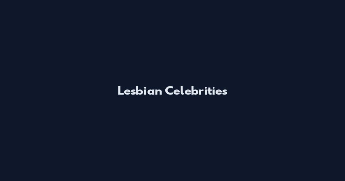 Lesbian Celebrities
