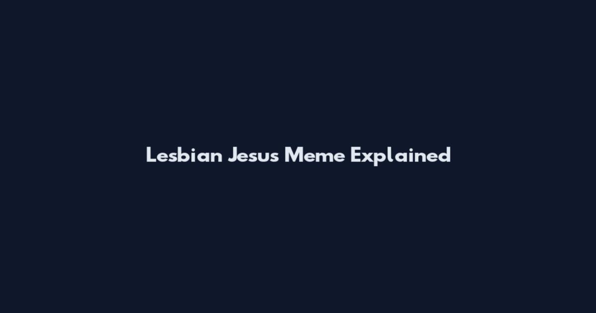 Lesbian Jesus Meme Explained