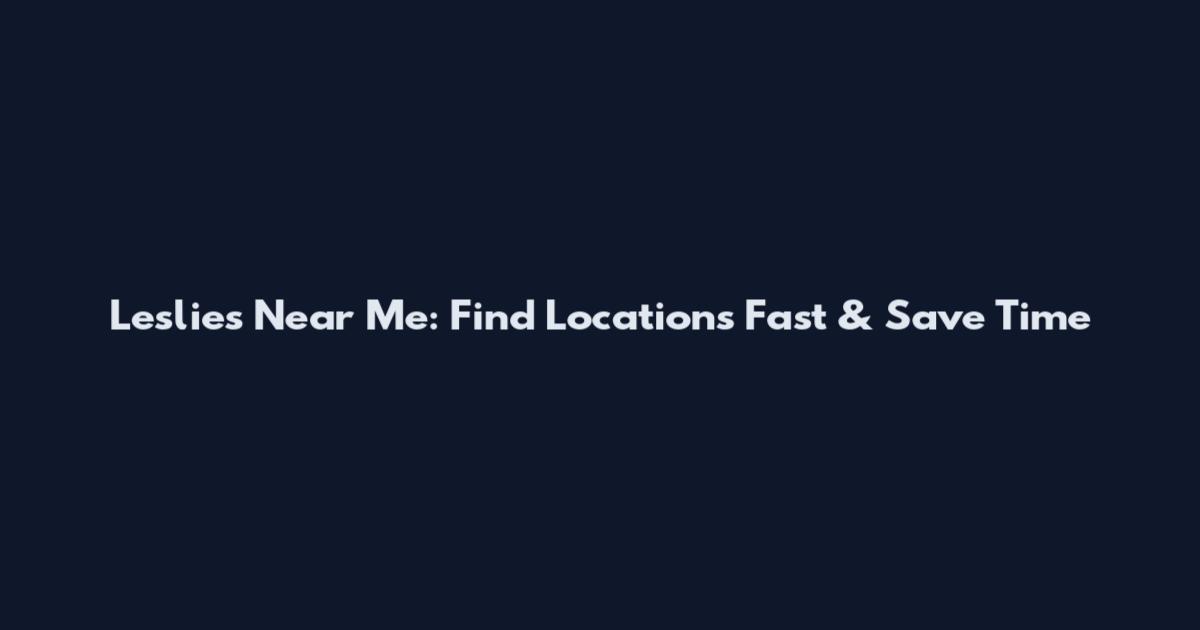 Leslie's Near Me: Find Locations Fast & Save Time