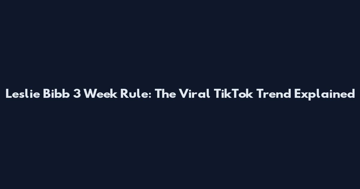 Leslie Bibb 3 Week Rule: The Viral TikTok Trend Explained
