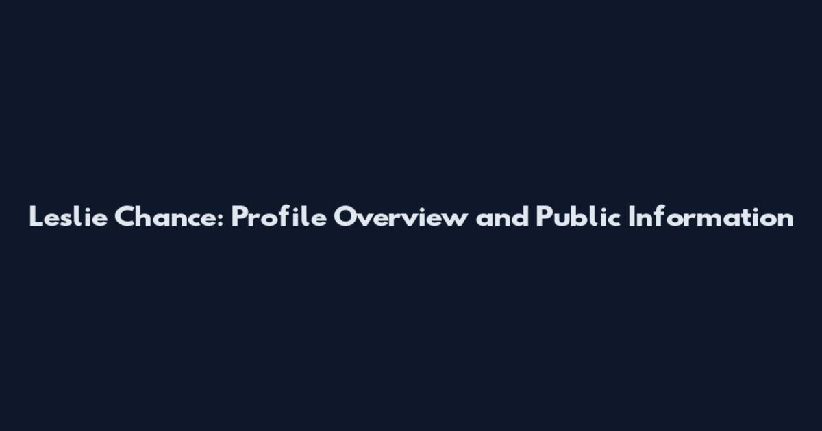 Leslie Chance: Profile Overview and Public Information