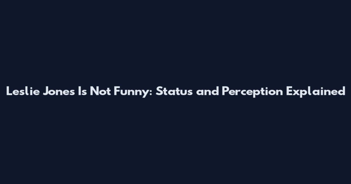 Leslie Jones Is Not Funny: Status and Perception Explained