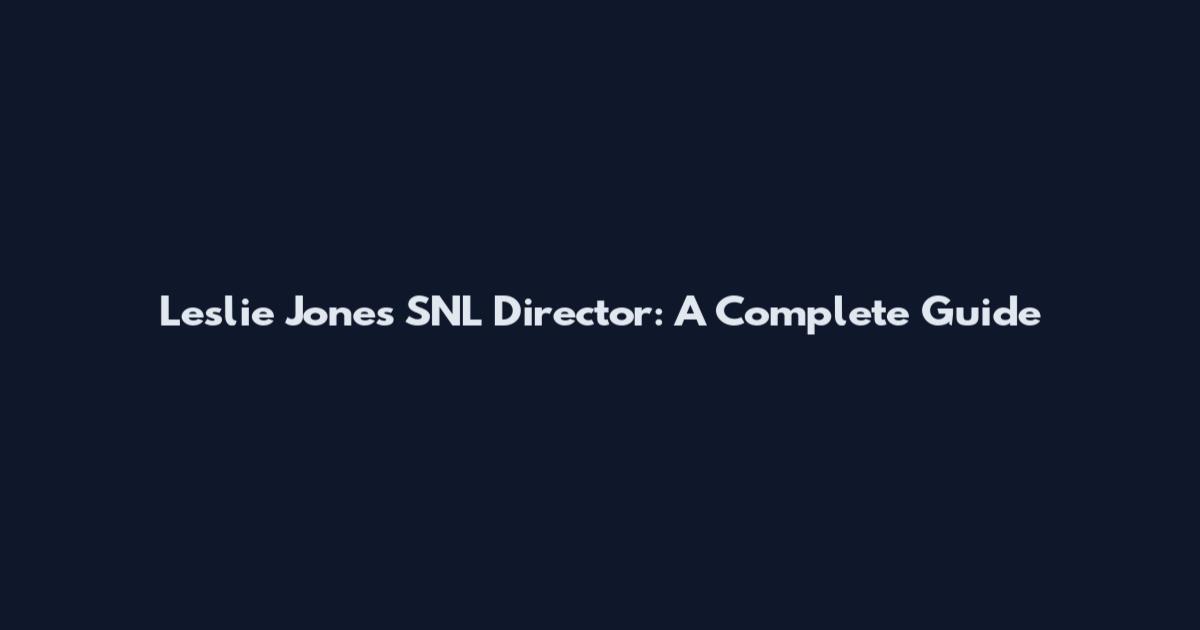 Leslie Jones SNL Director: A Complete Guide