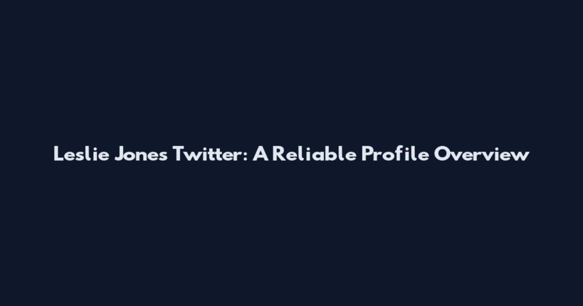 Leslie Jones Twitter: A Reliable Profile Overview