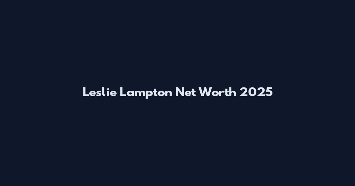 Leslie Lampton Net Worth 2025