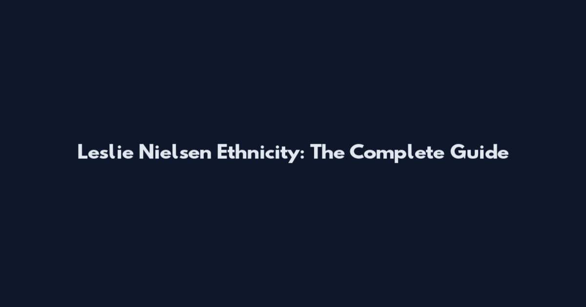 Leslie Nielsen Ethnicity: The Complete Guide