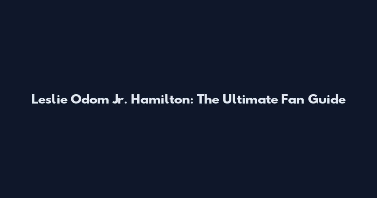 Leslie Odom Jr. Hamilton: The Ultimate Fan Guide