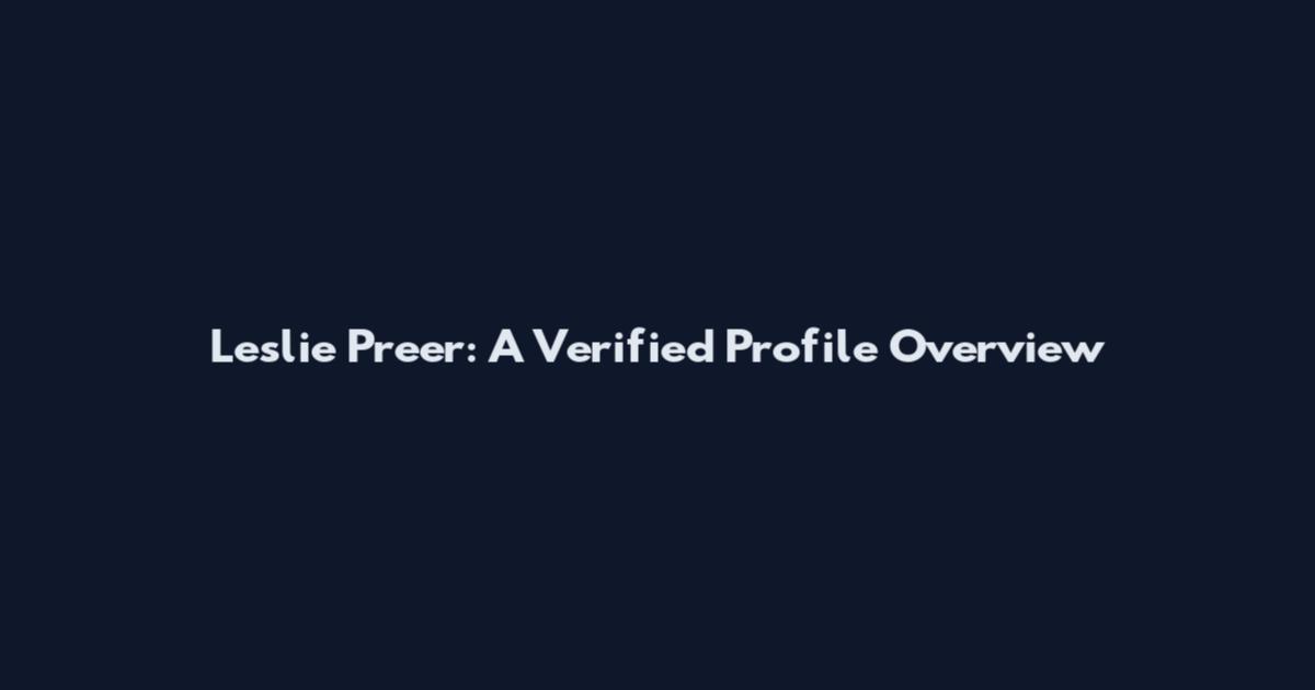 Leslie Preer: A Verified Profile Overview