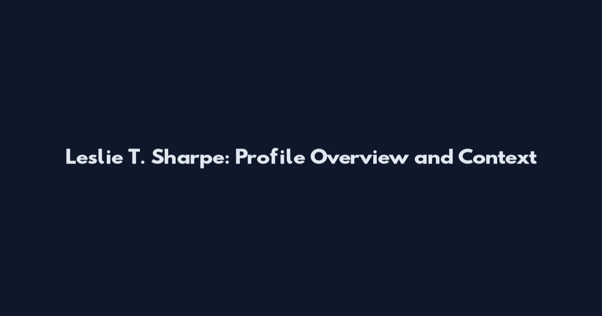 Leslie T. Sharpe: Profile Overview and Context