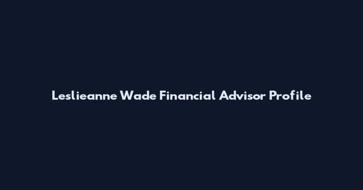 Leslieanne Wade Financial Advisor Profile