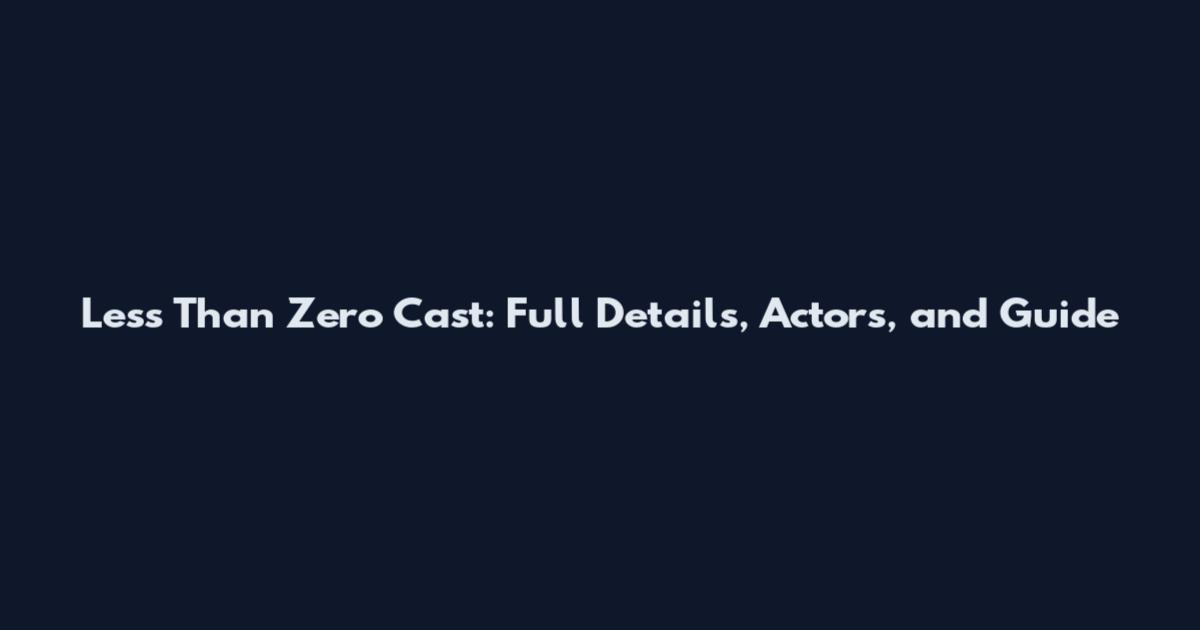 Less Than Zero Cast: Full Details, Actors, and Guide