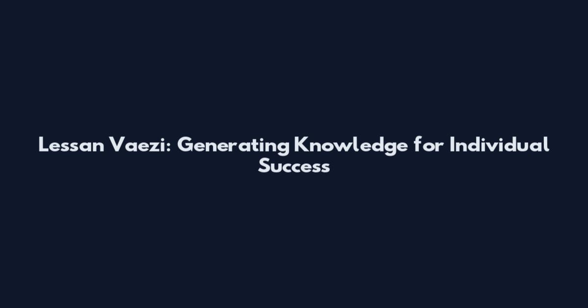 Lessan Vaezi: Generating Knowledge for Individual Success