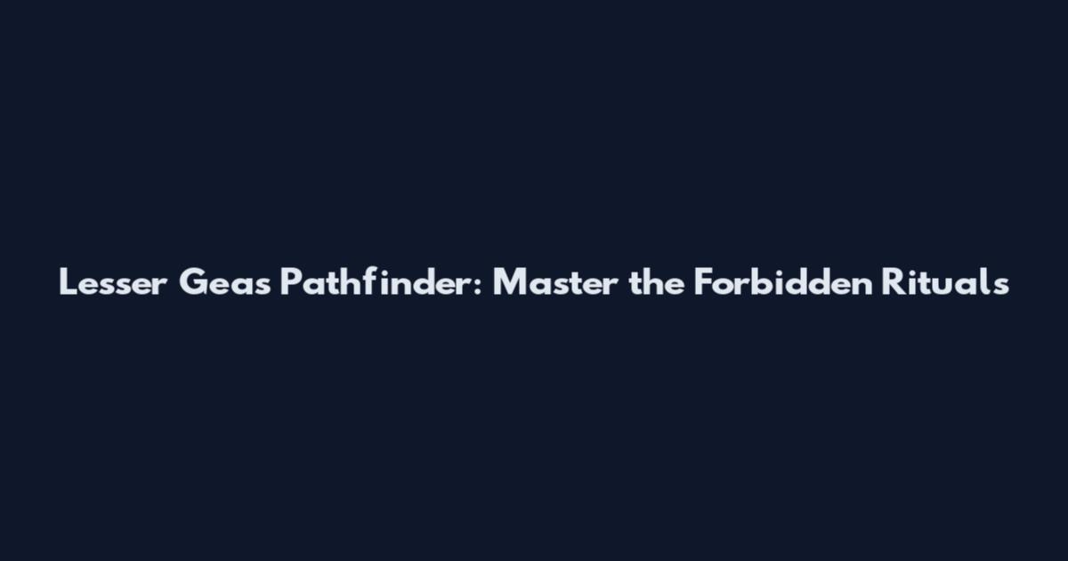 Lesser Geas Pathfinder: Master the Forbidden Rituals