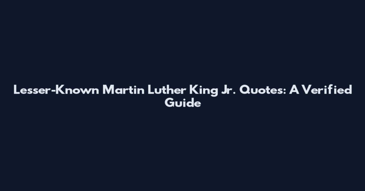 Lesser-Known Martin Luther King Jr. Quotes: A Verified Guide