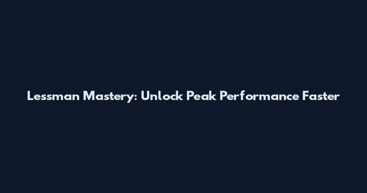 Lessman Mastery: Unlock Peak Performance Faster