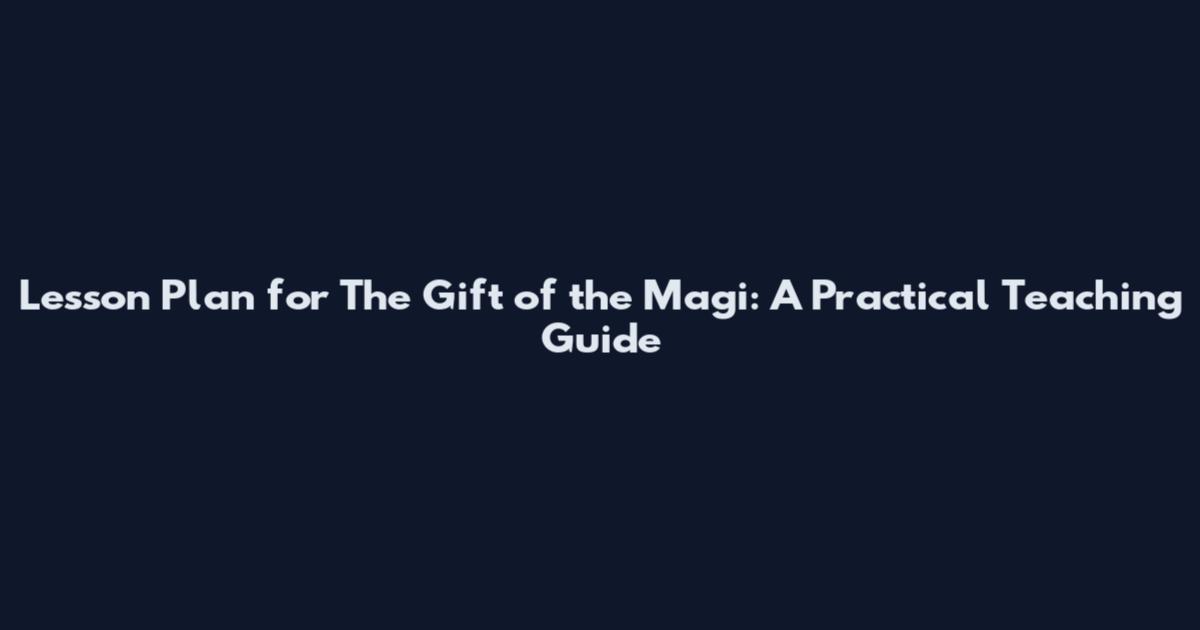 Lesson Plan for The Gift of the Magi: A Practical Teaching Guide