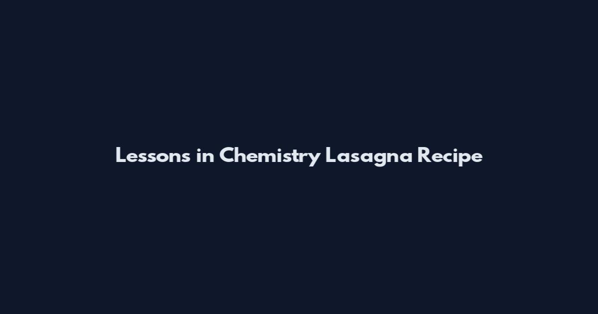 Lessons in Chemistry Lasagna Recipe