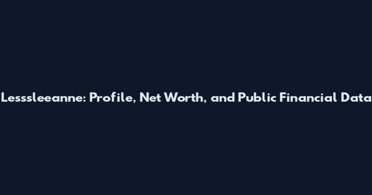 Lesssleeanne: Profile, Net Worth, and Public Financial Data