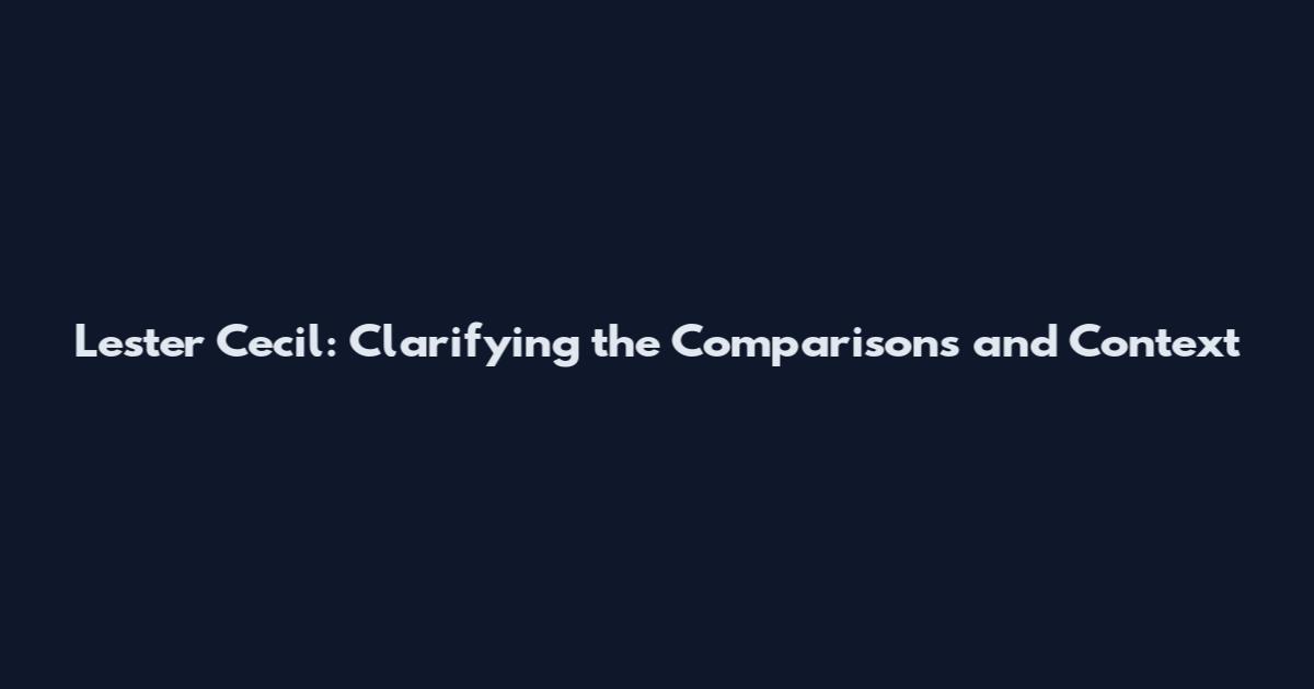 Lester Cecil: Clarifying the Comparisons and Context