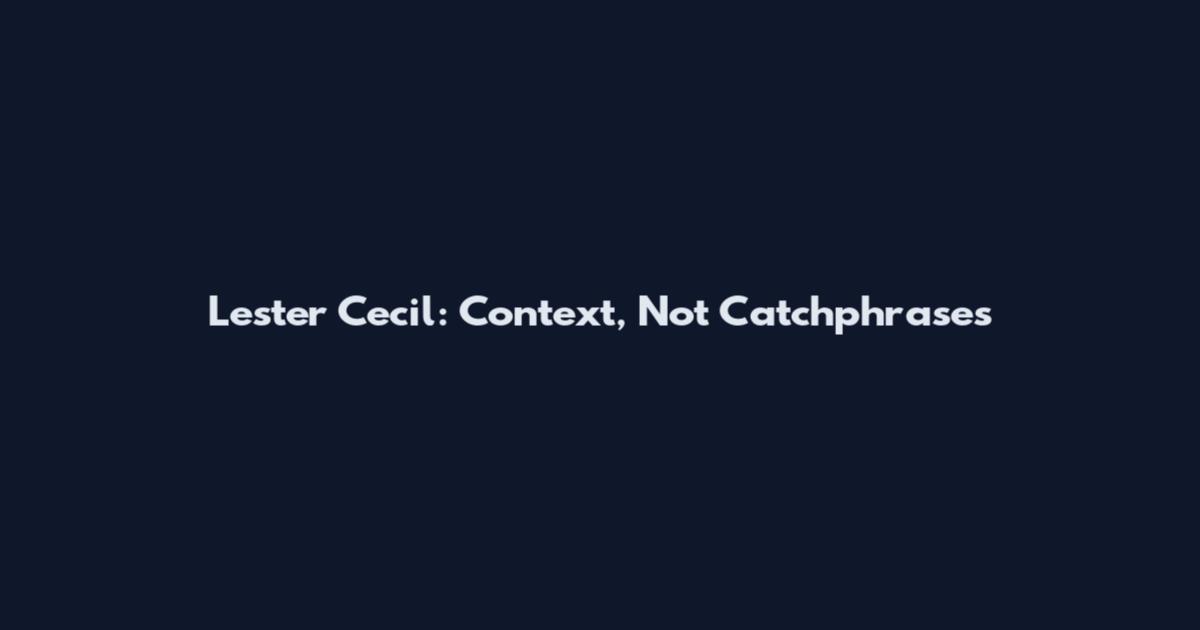 Lester Cecil: Context, Not Catchphrases