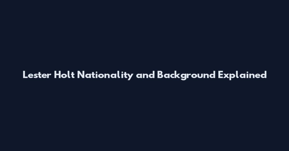Lester Holt Nationality and Background Explained
