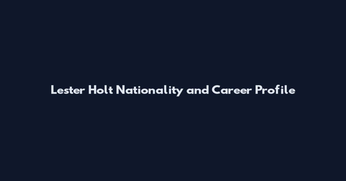Lester Holt Nationality and Career Profile