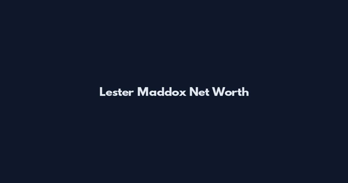 Lester Maddox Net Worth