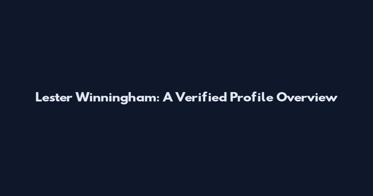 Lester Winningham: A Verified Profile Overview