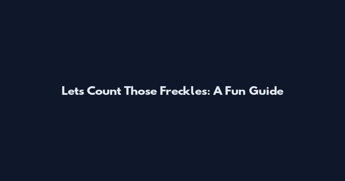 Let's Count Those Freckles: A Fun Guide