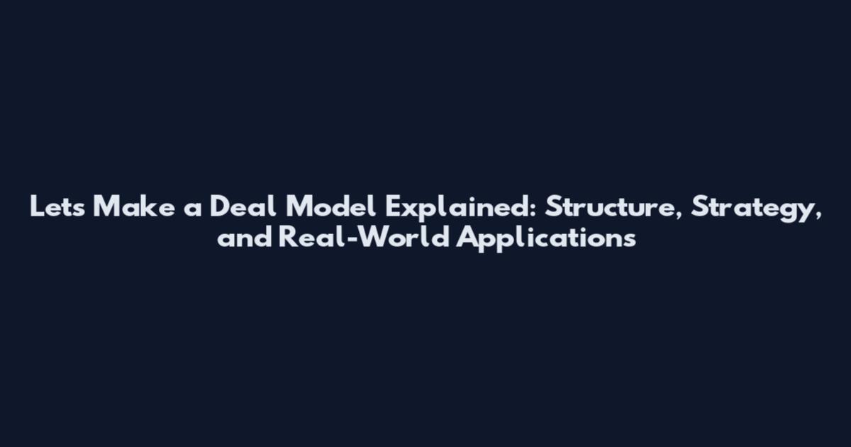 Let's Make a Deal Model Explained: Structure, Strategy, and Real-World Applications