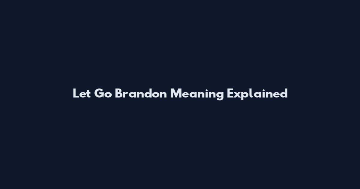 Let Go Brandon Meaning Explained