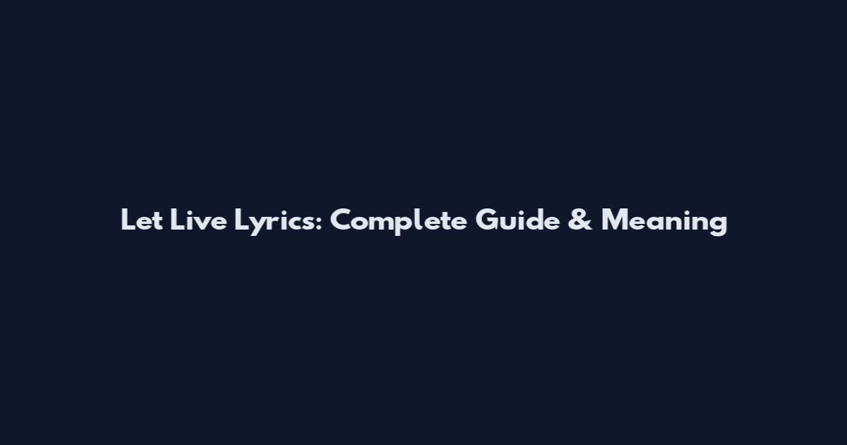 Let Live Lyrics: Complete Guide & Meaning