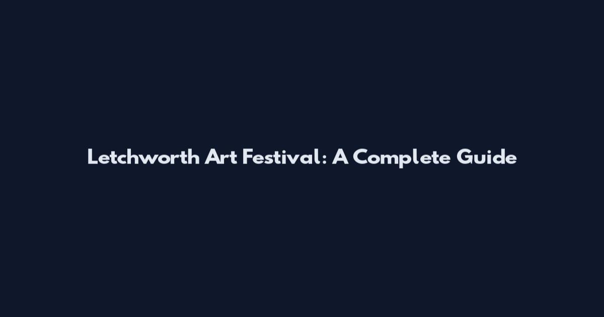 Letchworth Art Festival: A Complete Guide