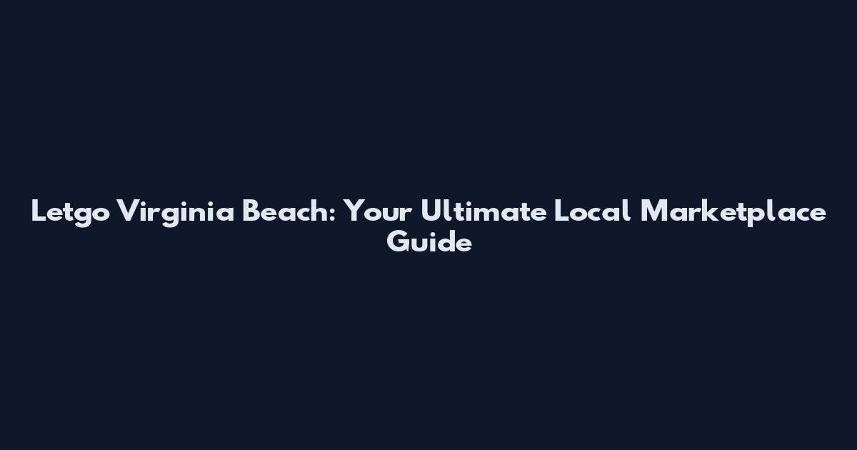 Letgo Virginia Beach: Your Ultimate Local Marketplace Guide