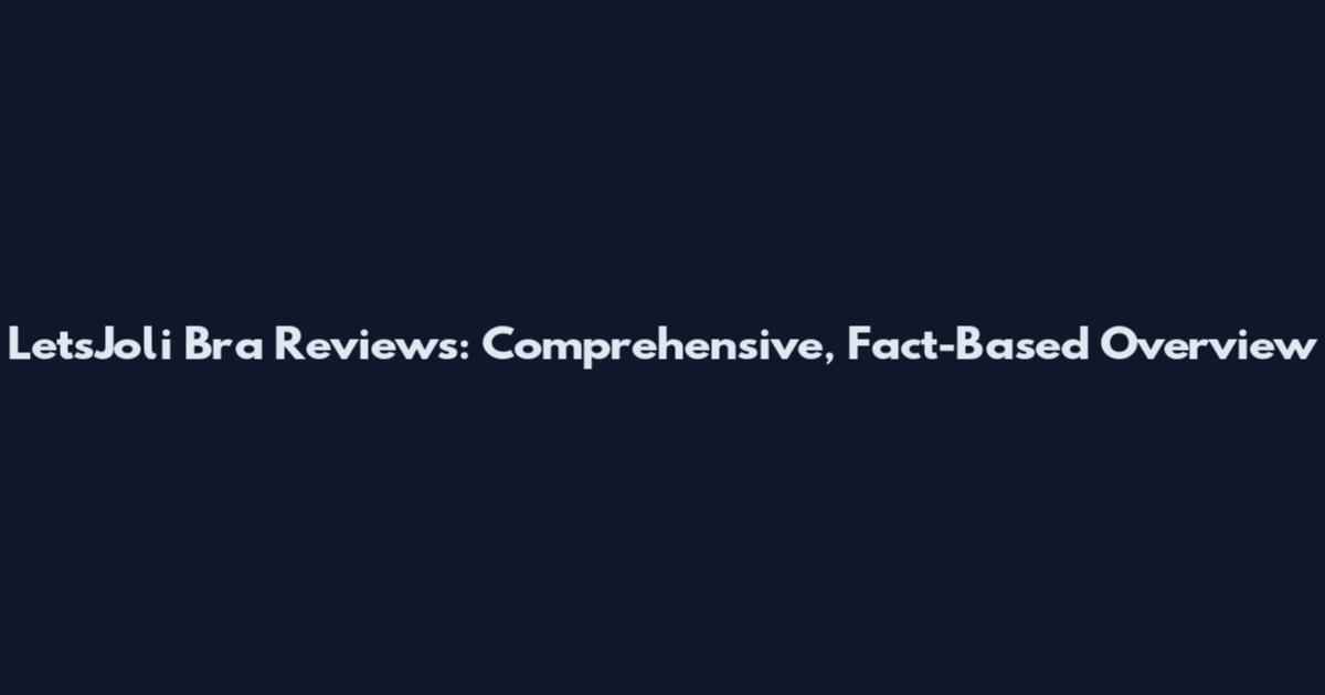LetsJoli Bra Reviews: Comprehensive, Fact-Based Overview