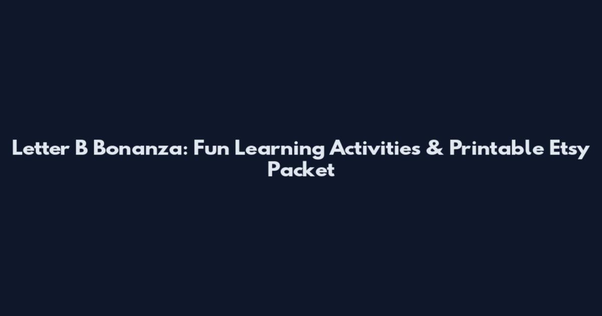 Letter B Bonanza: Fun Learning Activities & Printable Etsy Packet