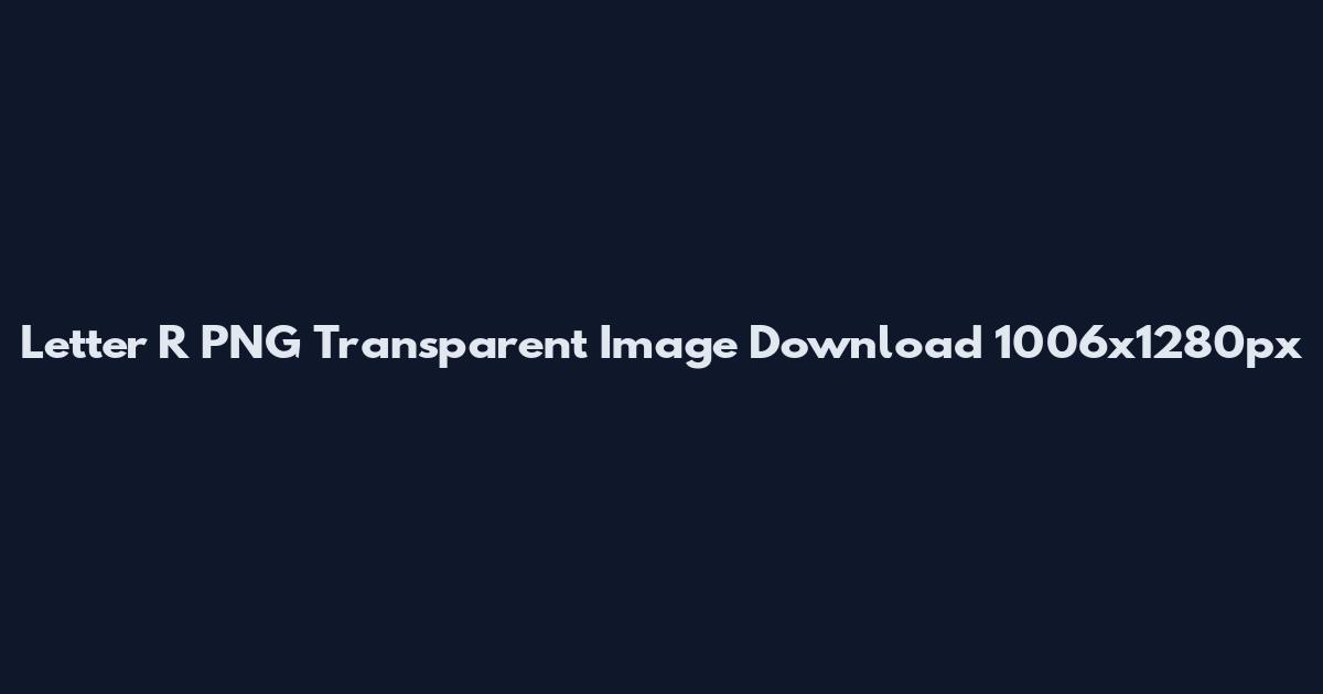 Letter R PNG Transparent Image Download 1006x1280px