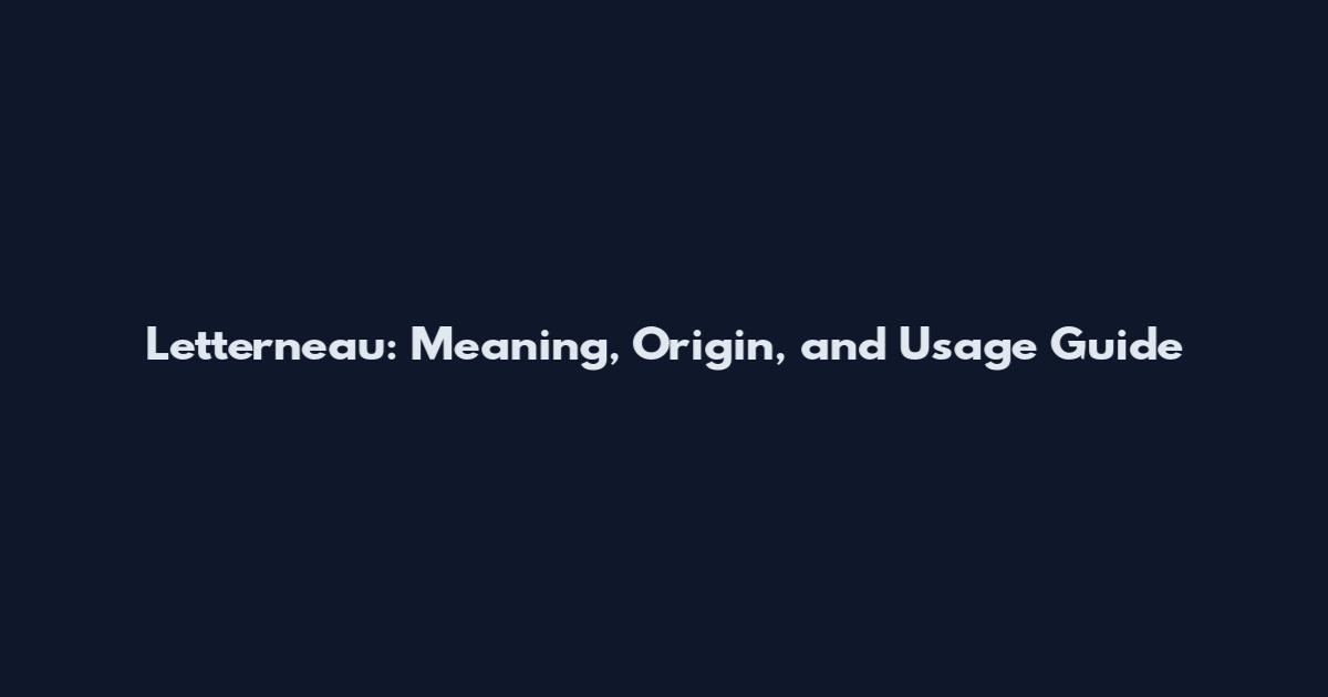 Letterneau: Meaning, Origin, and Usage Guide