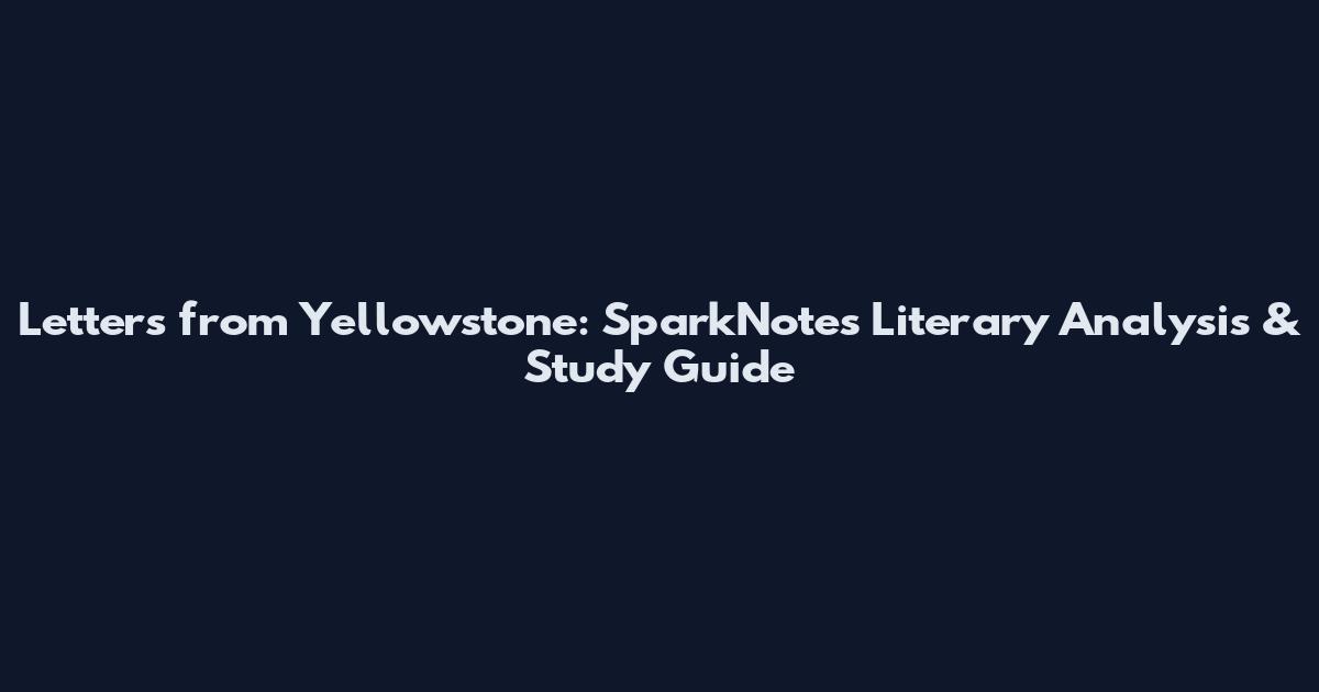 Letters from Yellowstone: SparkNotes Literary Analysis & Study Guide