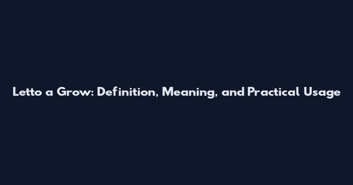 Letto a Grow: Definition, Meaning, and Practical Usage