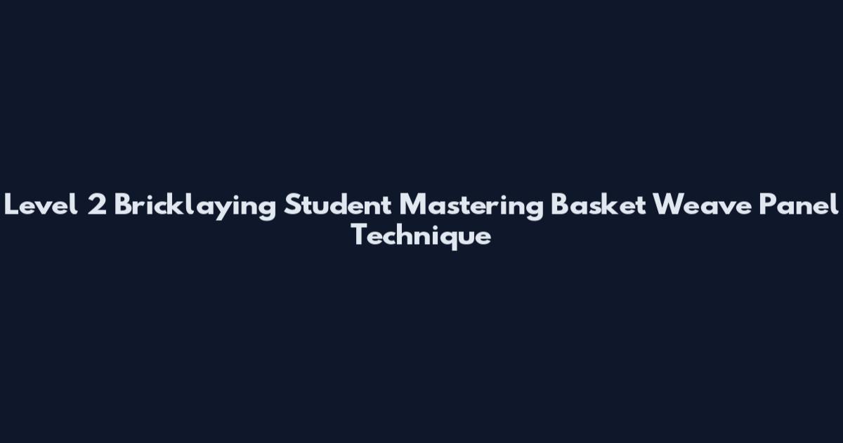Level 2 Bricklaying Student Mastering Basket Weave Panel Technique